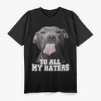 Funny Pitbull To All My Haters Dog Owner Pitbull Lovers Gift T-Shirt