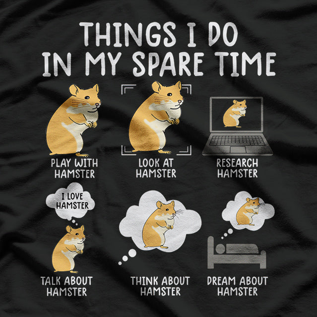 Hamster Things I Do In My Spare Time T-Shirt