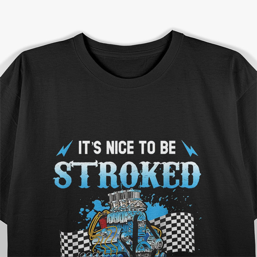 It Is Nice To Be Stroked But I'd Rather Be Blown Drag Race T-Shirt