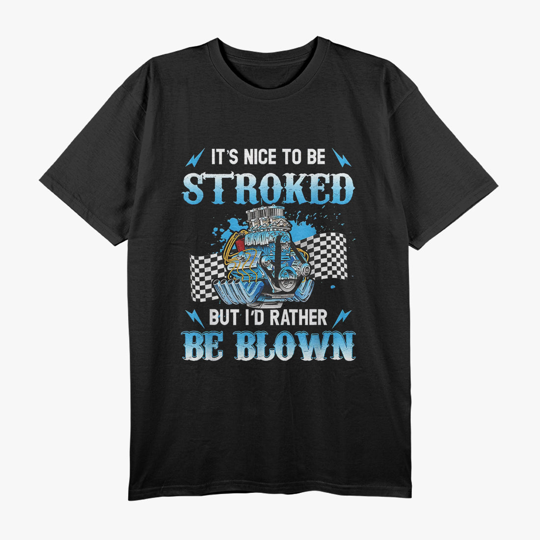 It Is Nice To Be Stroked But I'd Rather Be Blown Drag Race T-Shirt