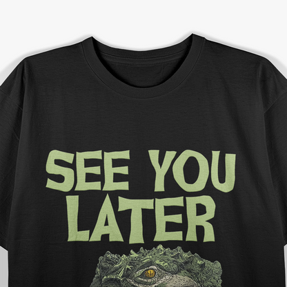 See You Later Alligator Funny Gator Lover T-Shirt