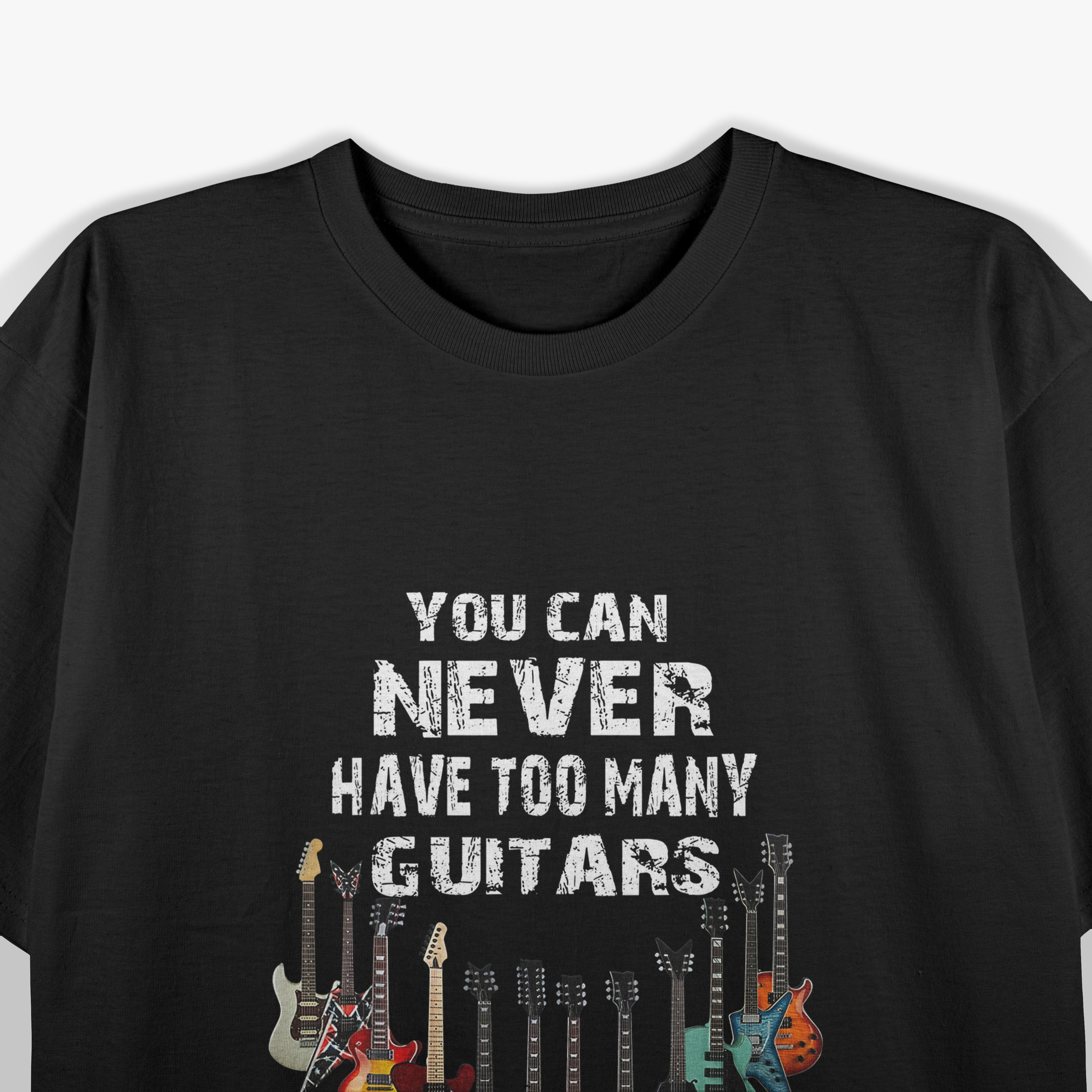 You Can Never Have Too many Guitars T-Shirt