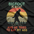 Bigfoot Is Real and He Tried to Eat My Funny T-Shirt