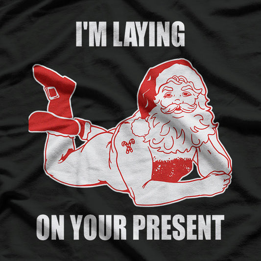 I'm Laying on Your Present Funny Dirty Bad Naughty Santa Meme Retro T-Shirt