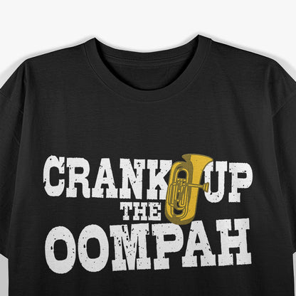 Crank Up the Oompah Polka Music Fun for Tuba Players & Oktoberfest T-Shirt