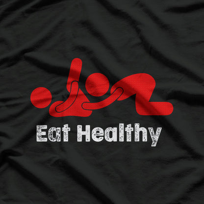 Eat Healthy Sexy Rude Valentine Day T-Shirt