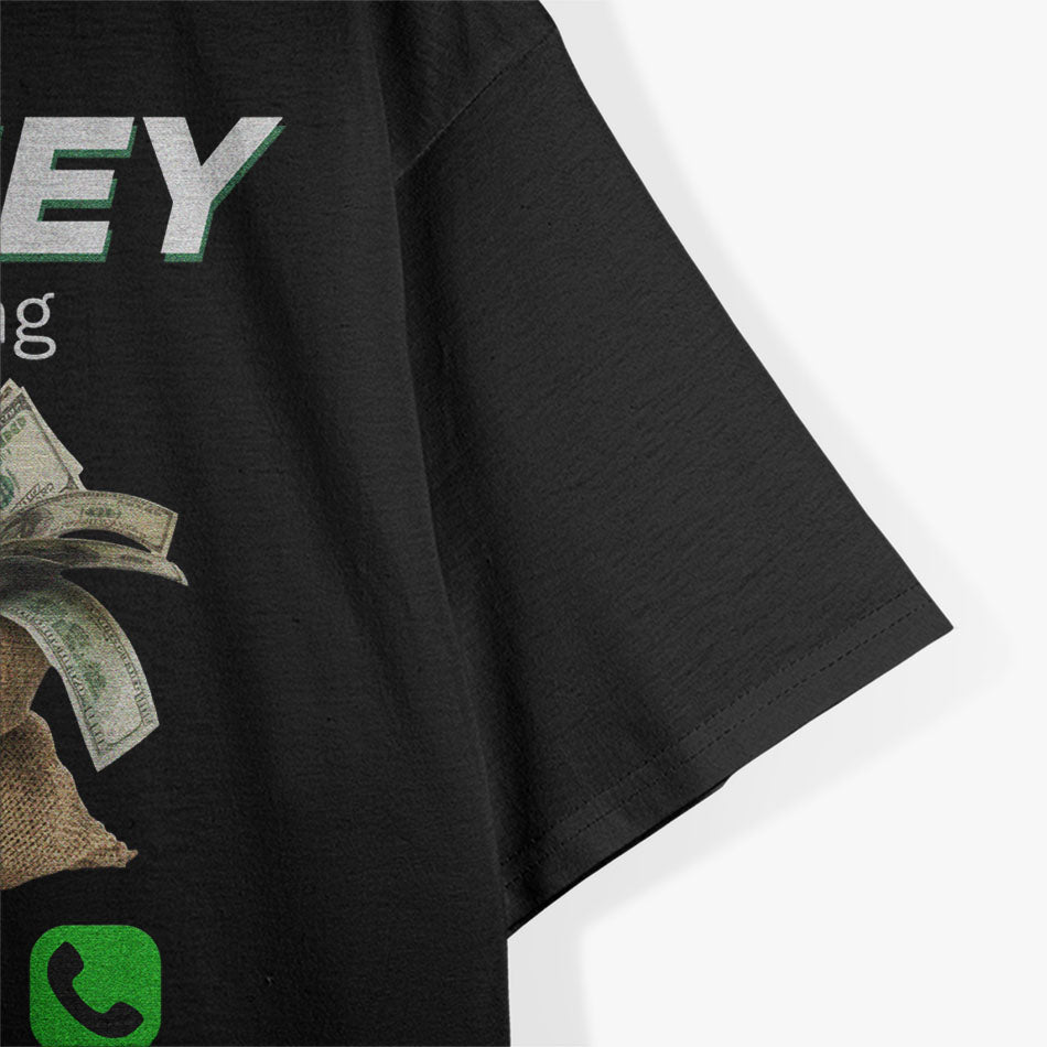 Money Is Calling Cash Shirt Funny Business Hustler T-Shirt