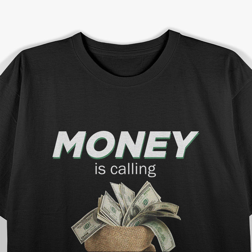 Money Is Calling Cash Shirt Funny Business Hustler T-Shirt