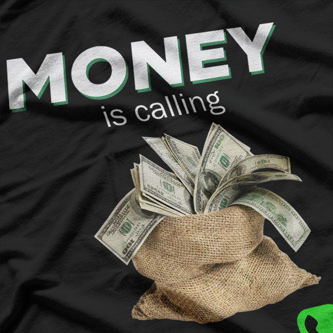 Money Is Calling Cash Shirt Funny Business Hustler T-Shirt