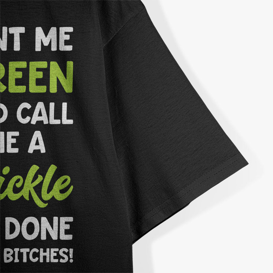 Pickles Well Paint Me Green And Call Me A Pickle Funny T-Shirt