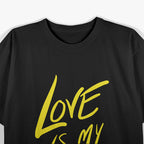 Love Is My Religion: A Yellow Design of Positivity and Inspiration T-Shirt