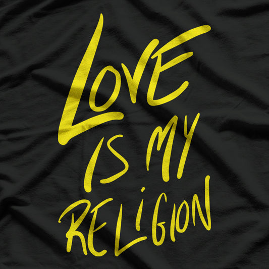 Love Is My Religion: A Yellow Design of Positivity and Inspiration T-Shirt