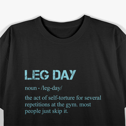 Leg Day Definition Gym Pump Cover for Your Workout Routine T-Shirt