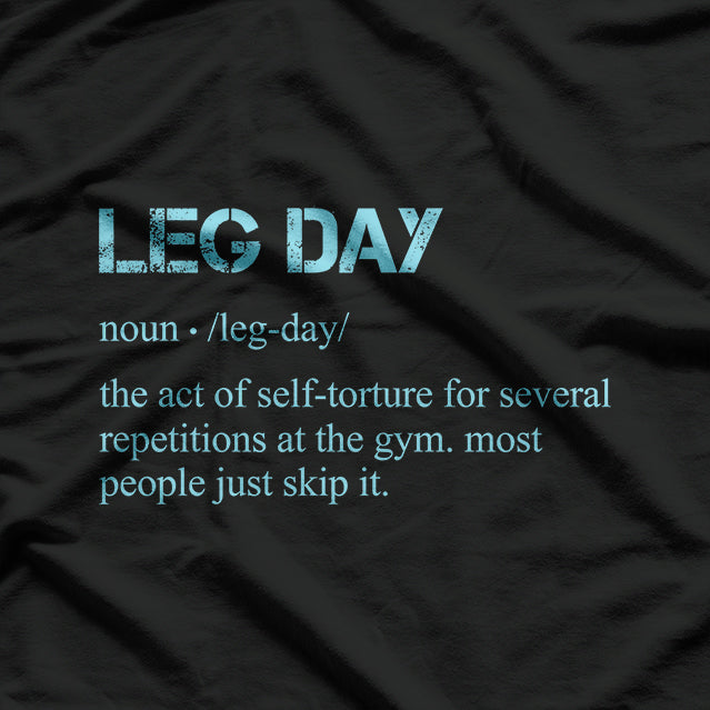 Leg Day Definition Gym Pump Cover for Your Workout Routine T-Shirt