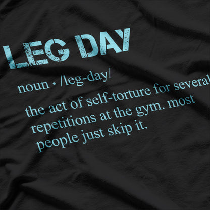 Leg Day Definition Gym Pump Cover for Your Workout Routine T-Shirt