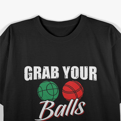 Grab Your Balls, It’s Bocce Time Team Ball Player T-Shirt