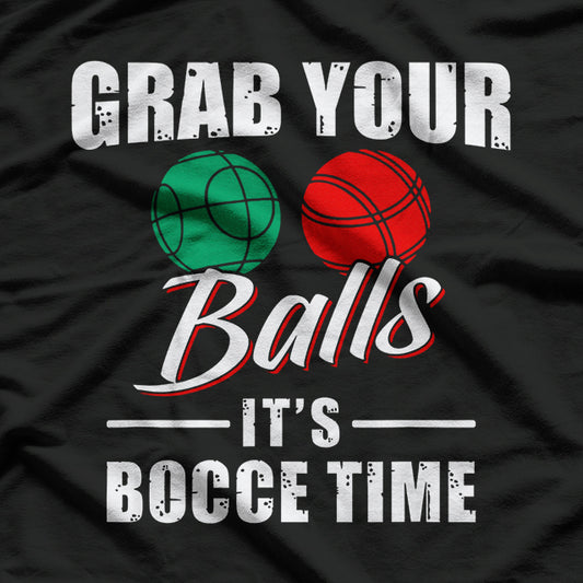 Grab Your Balls, It’s Bocce Time Team Ball Player T-Shirt