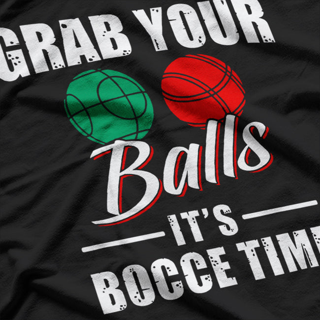 Grab Your Balls, It’s Bocce Time Team Ball Player T-Shirt