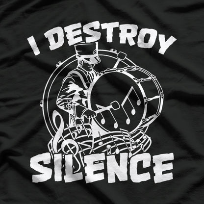 I Destroy Silence Bass Drum Marching Band T-Shirt