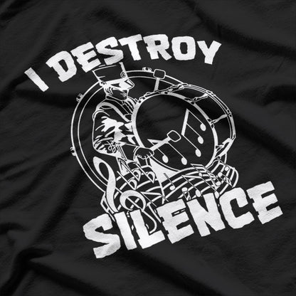 I Destroy Silence Bass Drum Marching Band T-Shirt