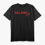 Fall Risk Funny Design T-Shirt