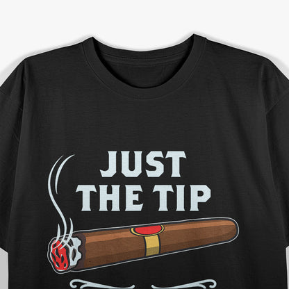 Cigars Just The Tip I Promise T-Shirt