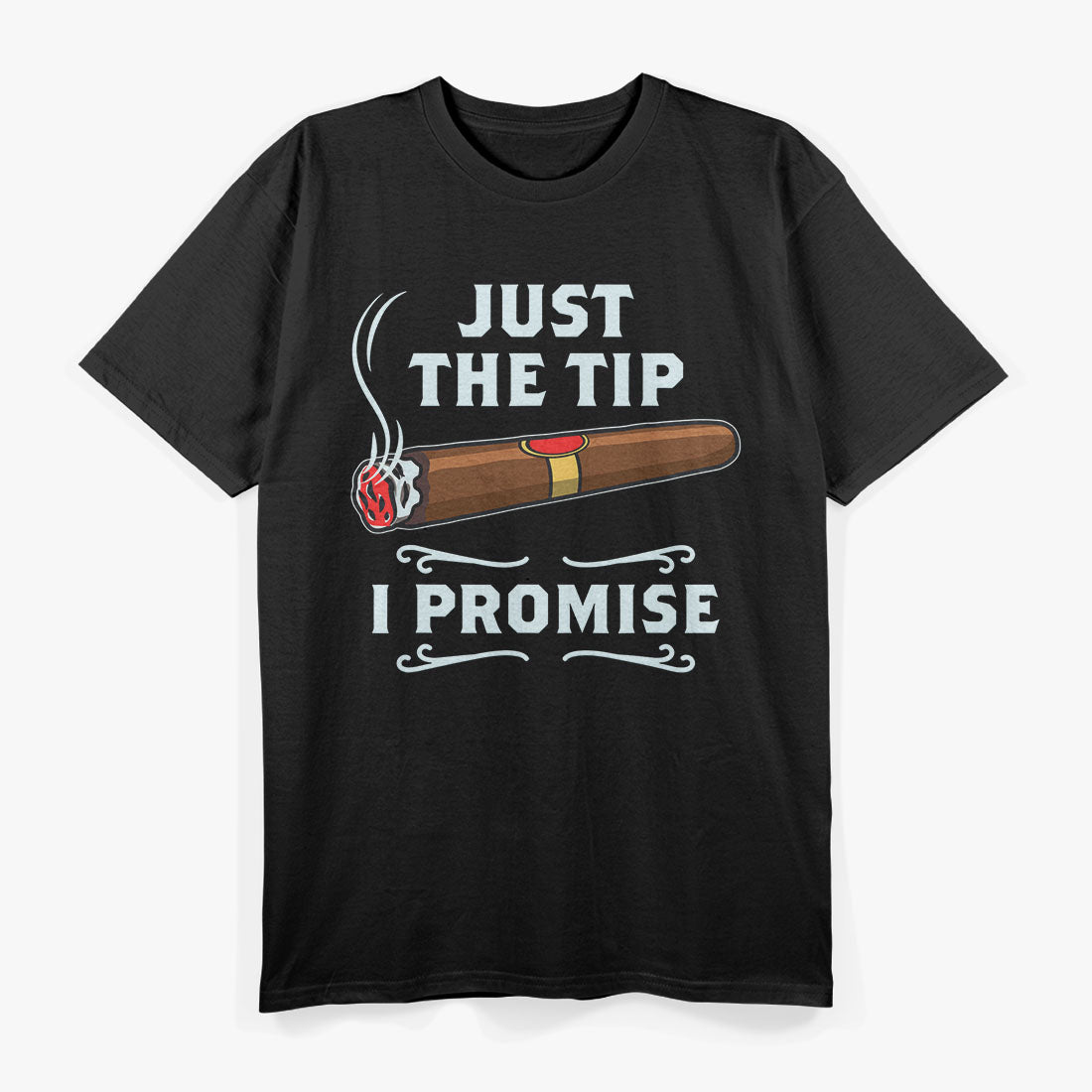 Cigars Just The Tip I Promise T-Shirt