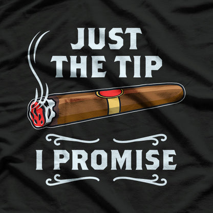 Cigars Just The Tip I Promise T-Shirt