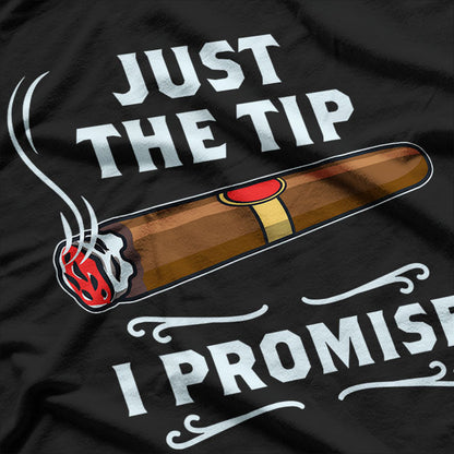 Cigars Just The Tip I Promise T-Shirt