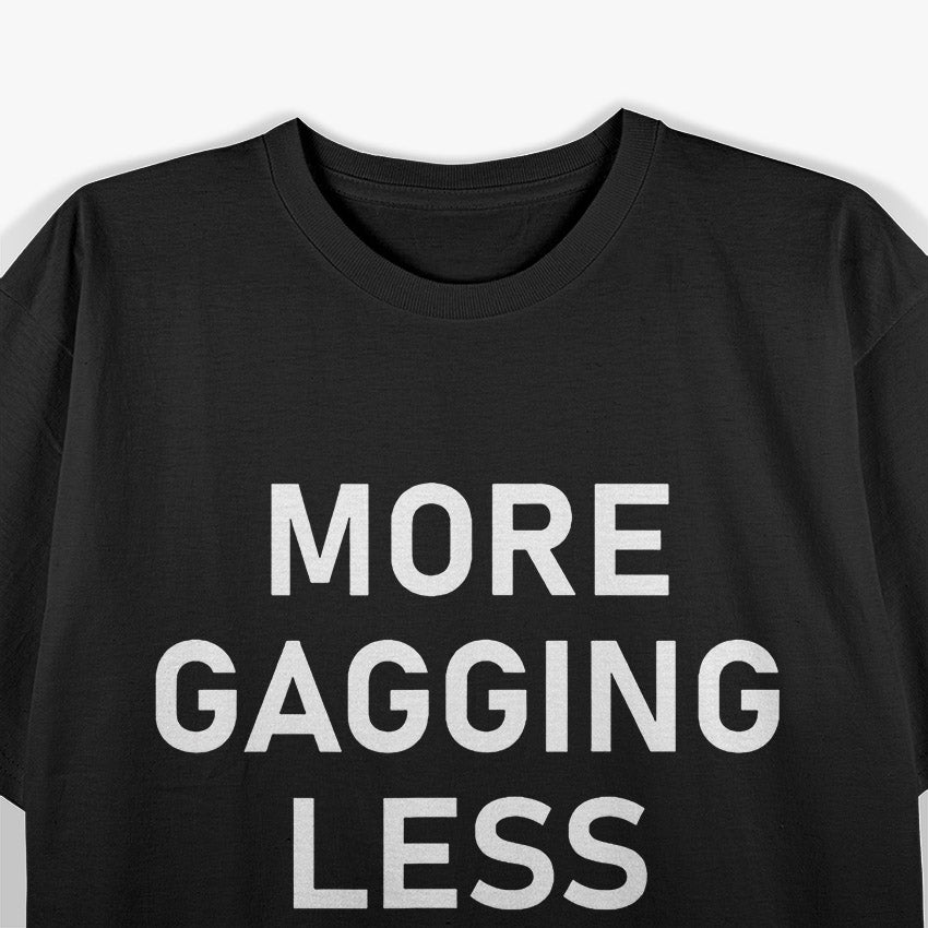 More Gagging, Less Nagging - A Bold and Funny Statement T-Shirt