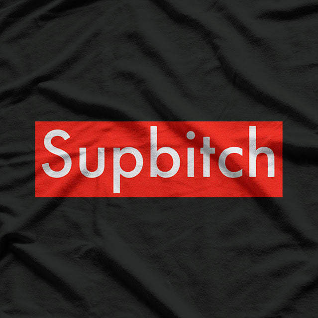 Supbitch - Sup Bitch Funny Humor T-Shirt