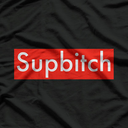 Supbitch - Sup Bitch Funny Humor T-Shirt