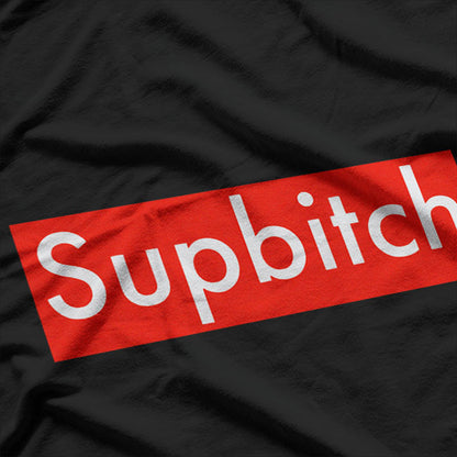 Supbitch - Sup Bitch Funny Humor T-Shirt