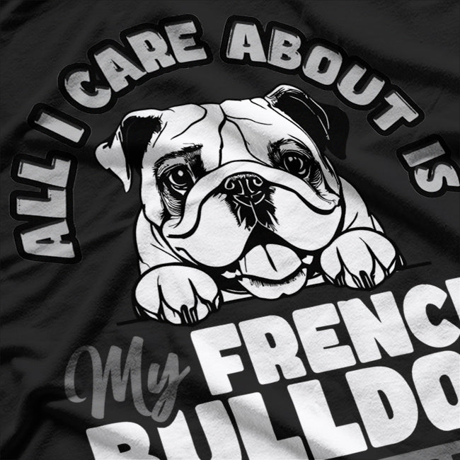 I Only Care About My French Bulldog And Like Maybe 3 People T-Shirt