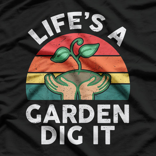 Funny Life Is A Garden Dig It Dad, Retro Gardening T-Shirt