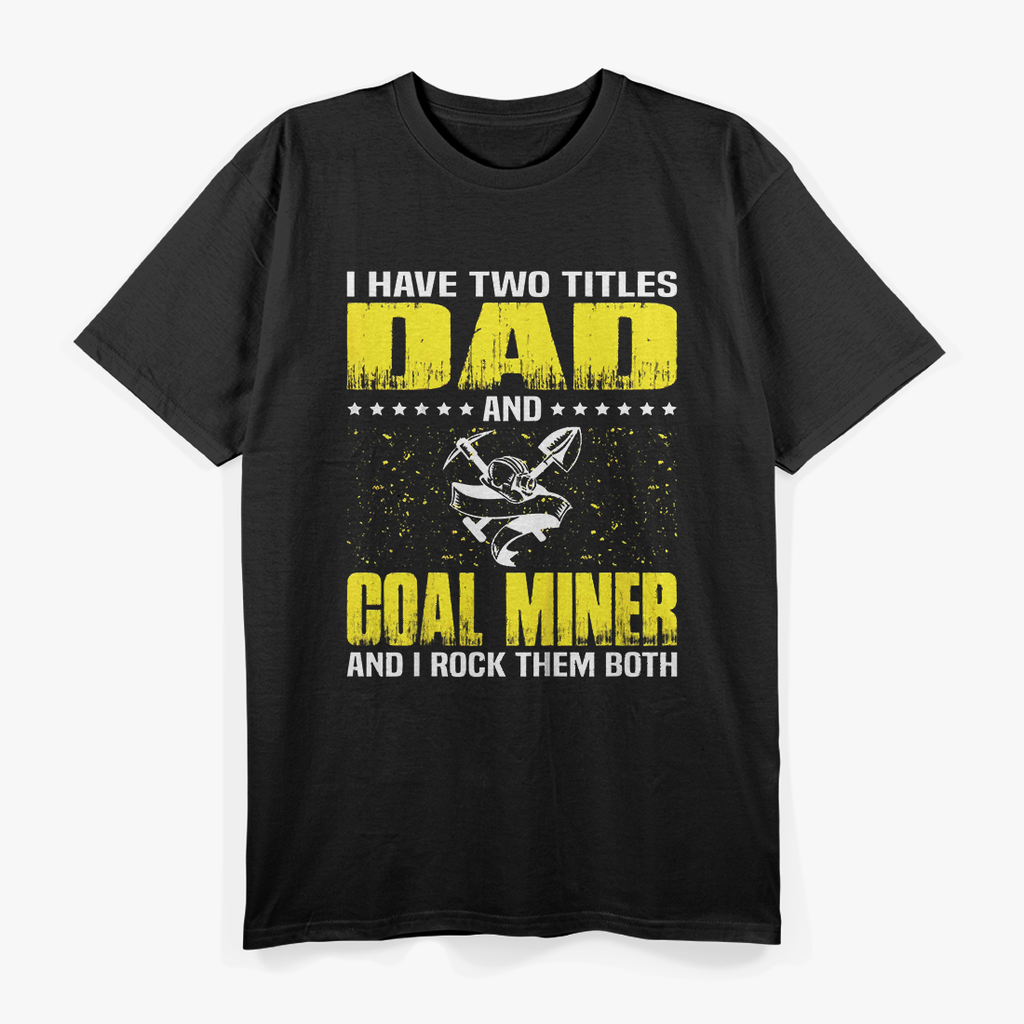 Great Coal Miner Dad Funny Miners Cool Gift For Fathers Day T-Shirt
