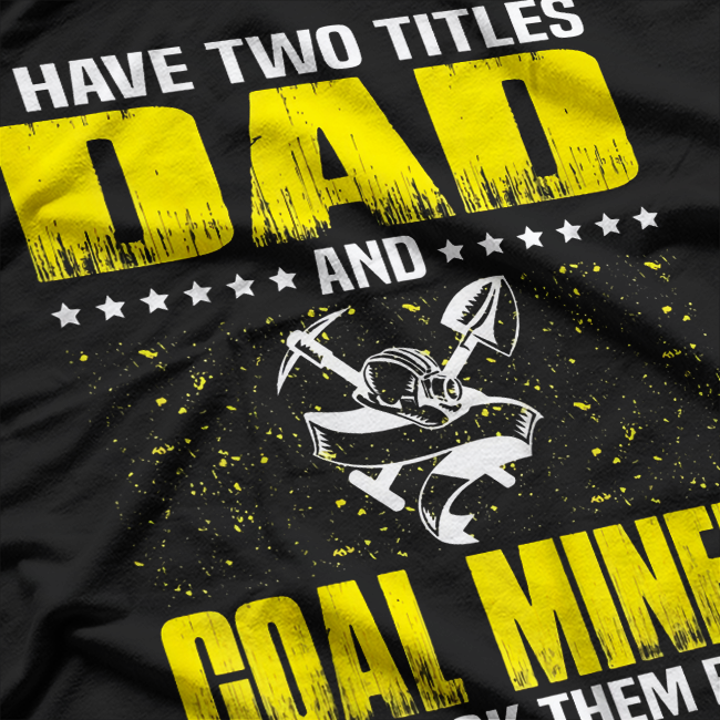 Great Coal Miner Dad Funny Miners Cool Gift For Fathers Day T-Shirt