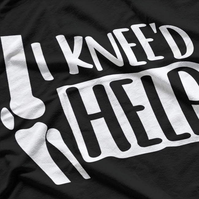 I Kneed Help Knee Replacement Surgery Humor T-Shirt