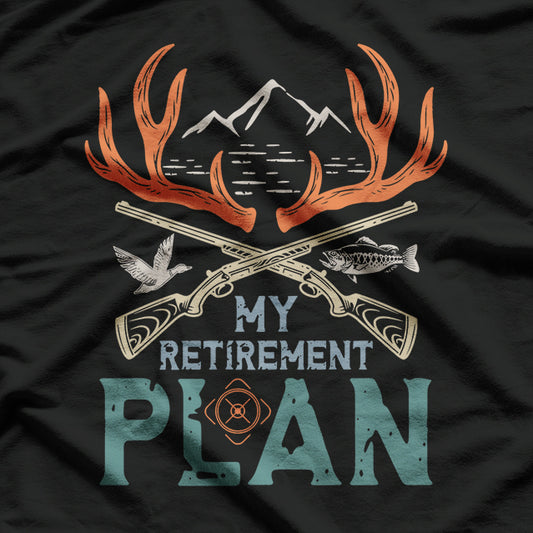 My Retirement Plan, Hunting and Fishing T-Shirt