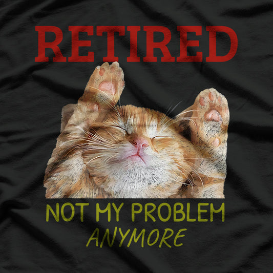 Cat Retired Not My Problem Anymore T-Shirt