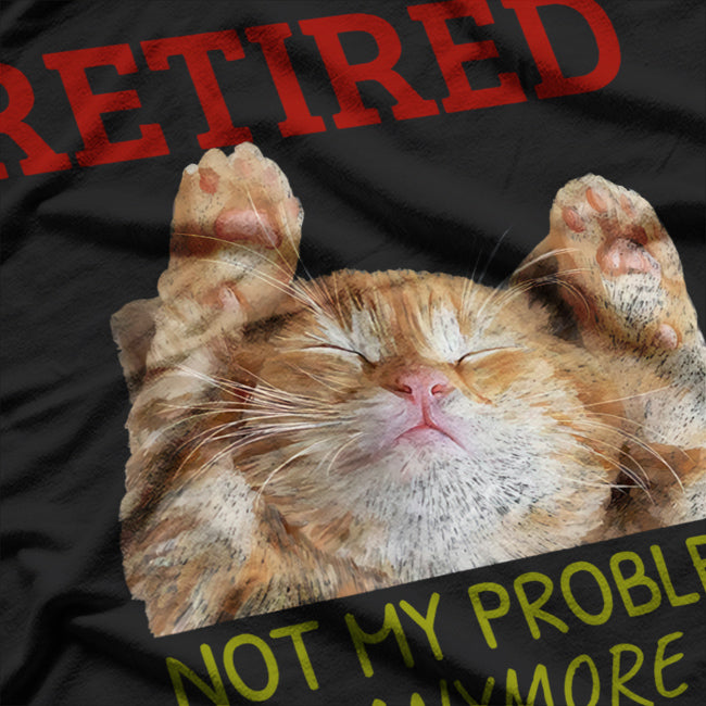 Cat Retired Not My Problem Anymore T-Shirt