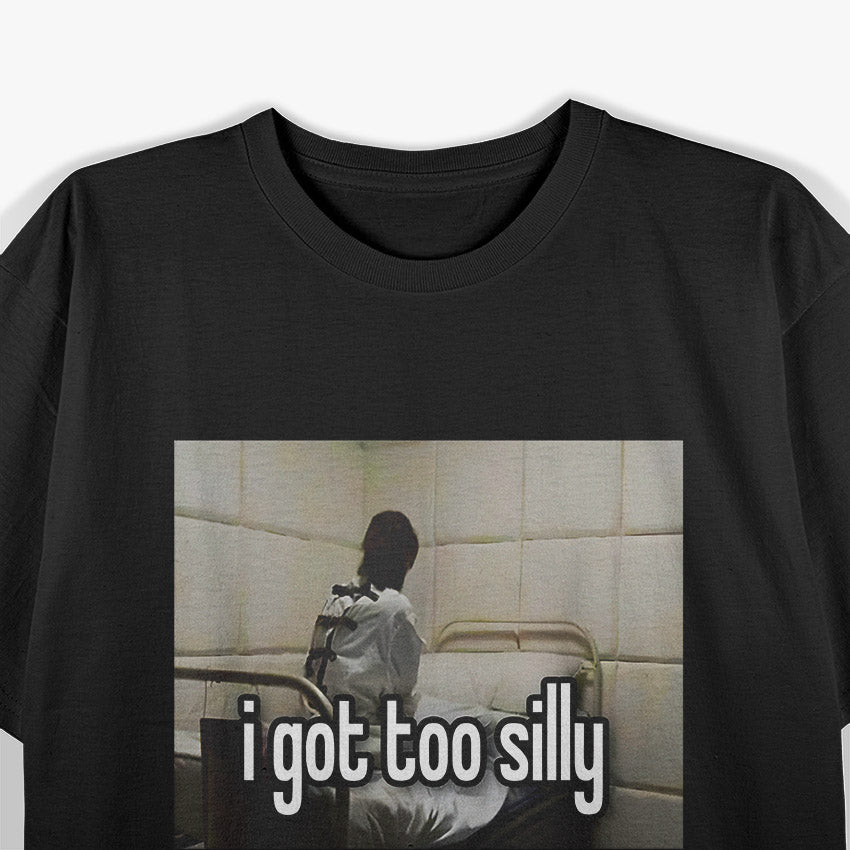 I Got Too Silly Embrace the Fun T-Shirt