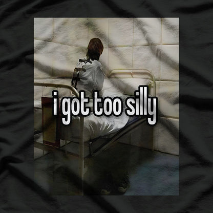 I Got Too Silly Embrace the Fun T-Shirt