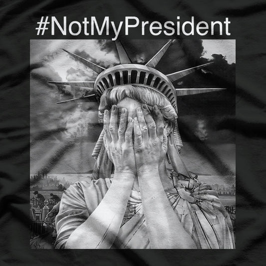 Not My President Statue of Liberty - A Bold Political Statement T-Shirt