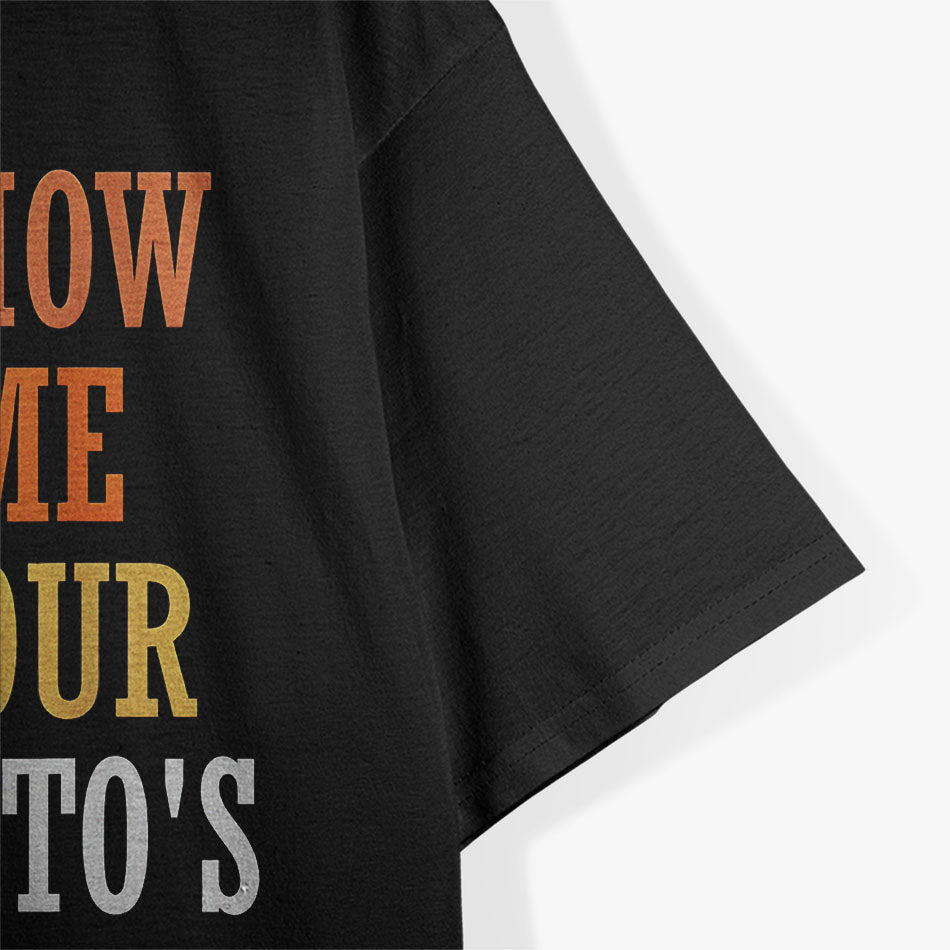 Show Me Your Tito's Funny Drinking T-Shirt