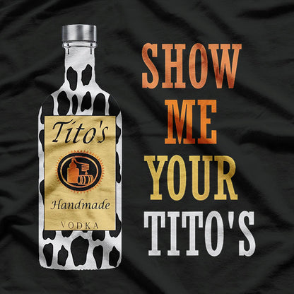 Show Me Your Tito's Funny Drinking T-Shirt