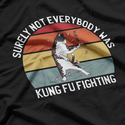 Surely Not Everybody Was Kung Fu Fighting: A Hilarious Retro T-Shirt