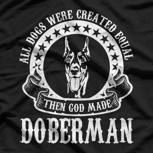 All Dogs Were Created Equal Than God Made Dobermans T-Shirt