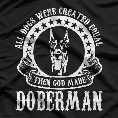 All Dogs Were Created Equal Than God Made Dobermans T-Shirt