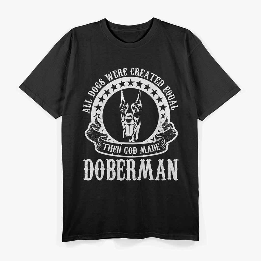 All Dogs Were Created Equal Than God Made Dobermans T-Shirt